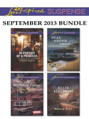 cover image of Love Inspired Suspense September 2013 Bundle: In Pursuit of a Princess\The Soldier's Sister\SEAL Under Siege\Killer Assignment